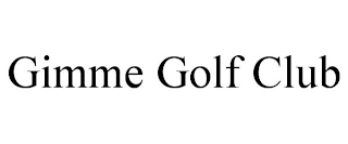 GIMME GOLF CLUB