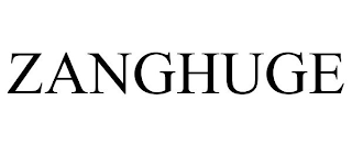 ZANGHUGE
