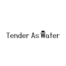 TENDER AS WATER