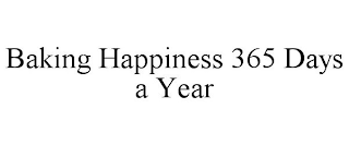 BAKING HAPPINESS 365 DAYS A YEAR