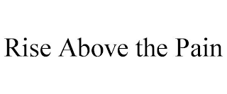 RISE ABOVE THE PAIN