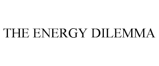 THE ENERGY DILEMMA