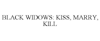 BLACK WIDOWS: KISS, MARRY, KILL