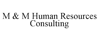 M & M HUMAN RESOURCES CONSULTING