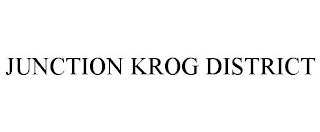 JUNCTION KROG DISTRICT