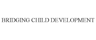 BRIDGING CHILD DEVELOPMENT