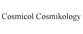 COSMICOL COSMIKOLOGY