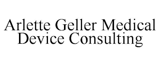 ARLETTE GELLER MEDICAL DEVICE CONSULTING