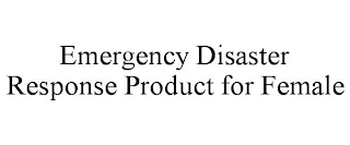 EMERGENCY DISASTER RESPONSE PRODUCT FOR FEMALE