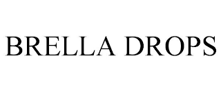 BRELLA DROPS