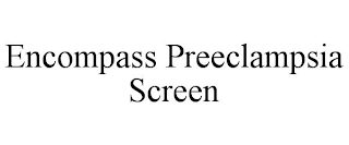 ENCOMPASS PREECLAMPSIA SCREEN