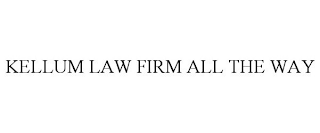 KELLUM LAW FIRM ALL THE WAY