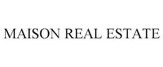 MAISON REAL ESTATE