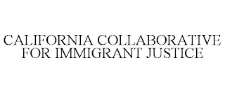 CALIFORNIA COLLABORATIVE FOR IMMIGRANT JUSTICE