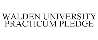 WALDEN UNIVERSITY PRACTICUM PLEDGE