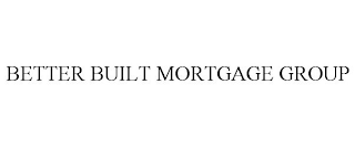 BETTER BUILT MORTGAGE GROUP