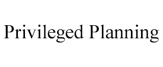 PRIVILEGED PLANNING