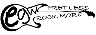 FRET LESS ROCK MORE EGW