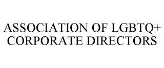 ASSOCIATION OF LGBTQ+ CORPORATE DIRECTORS