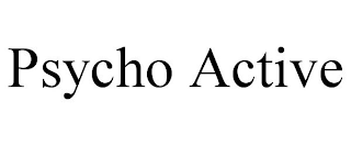 PSYCHO ACTIVE