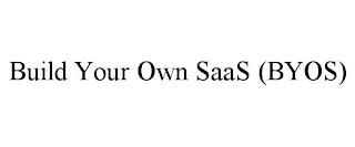 BUILD YOUR OWN SAAS (BYOS)