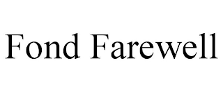 FOND FAREWELL