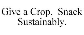 GIVE A CROP. SNACK SUSTAINABLY.