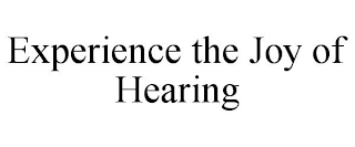 EXPERIENCE THE JOY OF HEARING