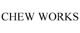 CHEW WORKS