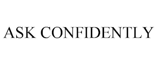 ASK CONFIDENTLY