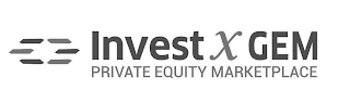 INVEST X GEM PRIVATE EQUITY MARKETPLACE