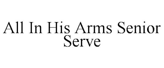 ALL IN HIS ARMS SENIOR SERVE