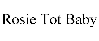 ROSIE TOT BABY