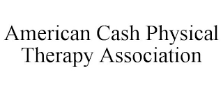 AMERICAN CASH PHYSICAL THERAPY ASSOCIATION