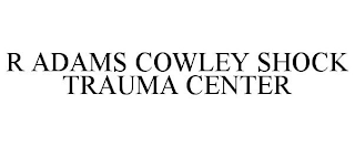 R ADAMS COWLEY SHOCK TRAUMA CENTER