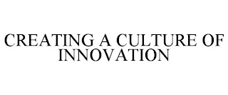 CREATING A CULTURE OF INNOVATION