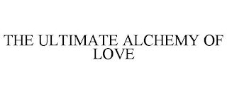 THE ULTIMATE ALCHEMY OF LOVE