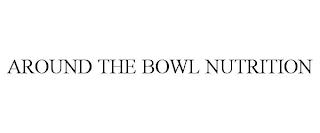 AROUND THE BOWL NUTRITION