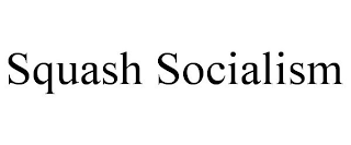 SQUASH SOCIALISM