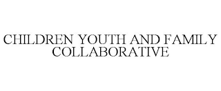 CHILDREN YOUTH AND FAMILY COLLABORATIVE