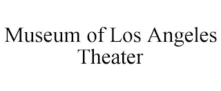 MUSEUM OF LOS ANGELES THEATER