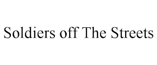 SOLDIERS OFF THE STREETS