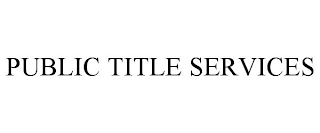 PUBLIC TITLE SERVICES