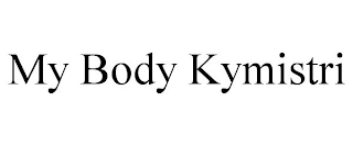 MY BODY KYMISTRI