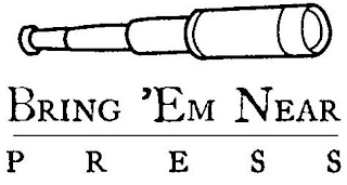 BRING 'EM NEAR PRESS