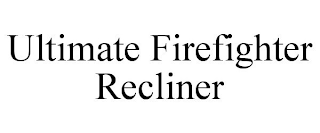 ULTIMATE FIREFIGHTER RECLINER