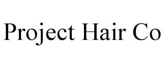 PROJECT HAIR CO