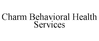 CHARM BEHAVIORAL HEALTH SERVICES