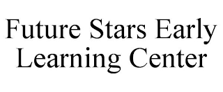 FUTURE STARS EARLY LEARNING CENTER