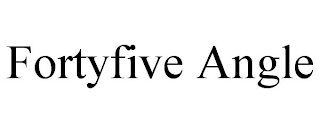 FORTYFIVE ANGLE